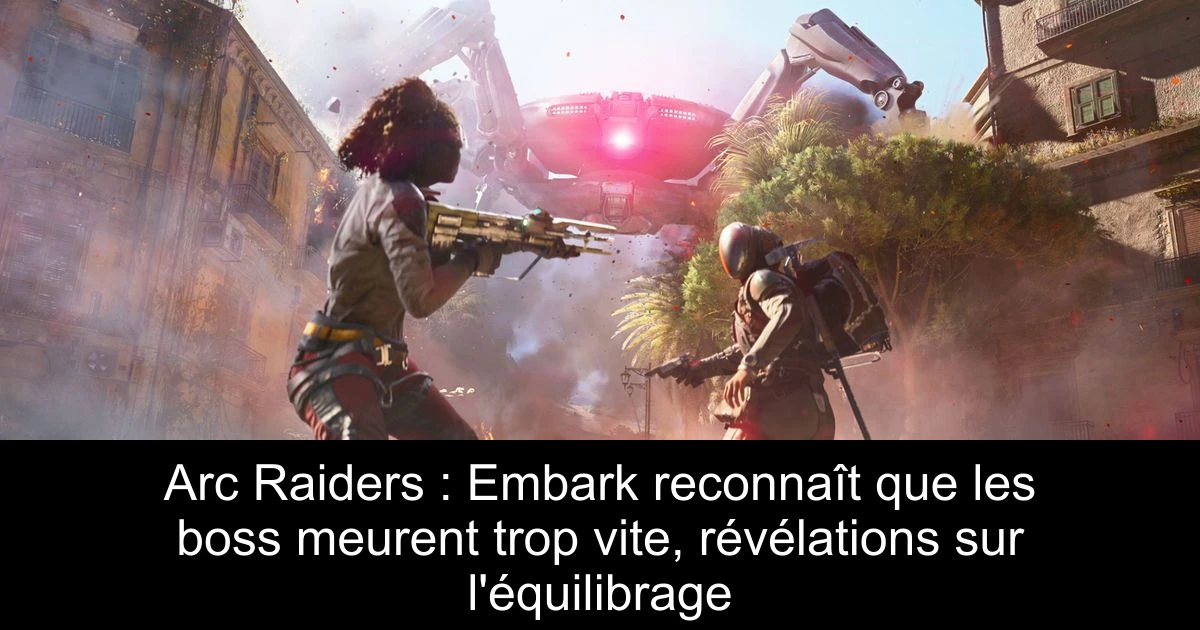 Arc Raiders : Embark reconnaît que les boss meurent trop vite, révélations sur l'équilibrage