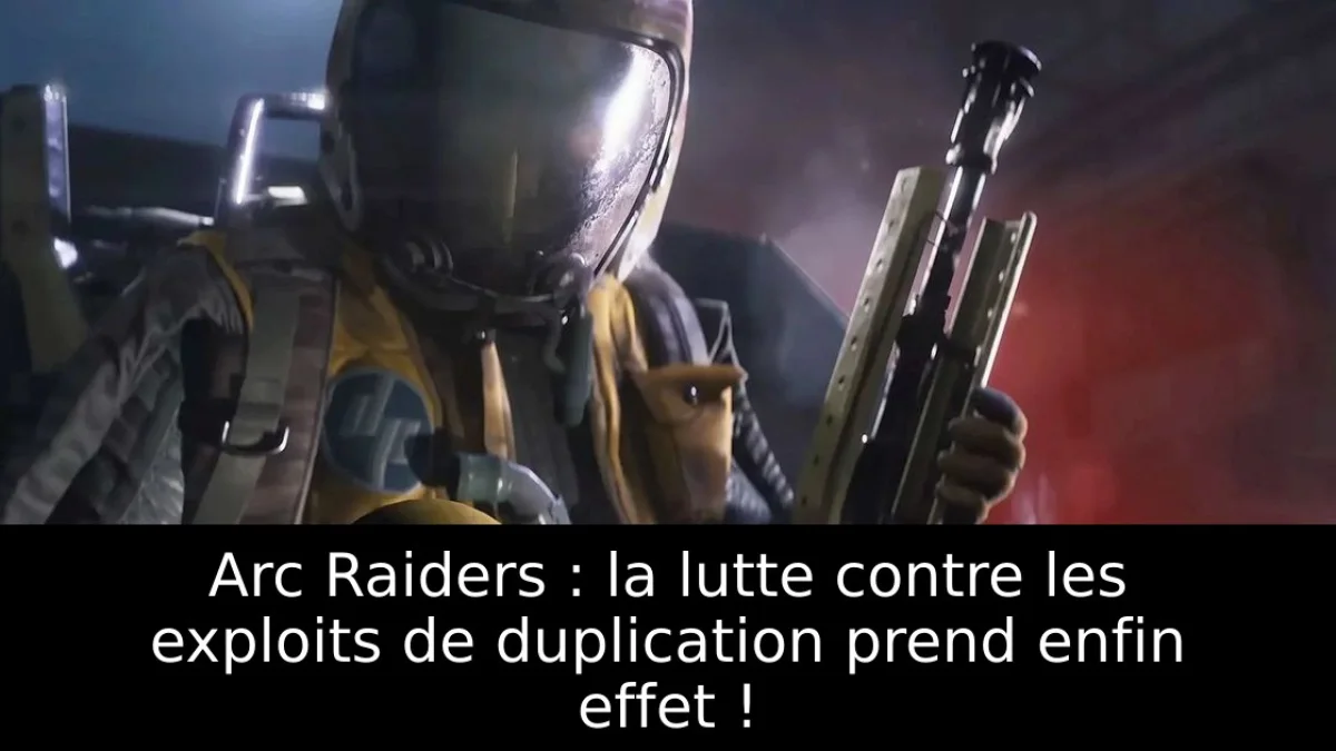 Arc Raiders : la lutte contre les exploits de duplication prend enfin effet !