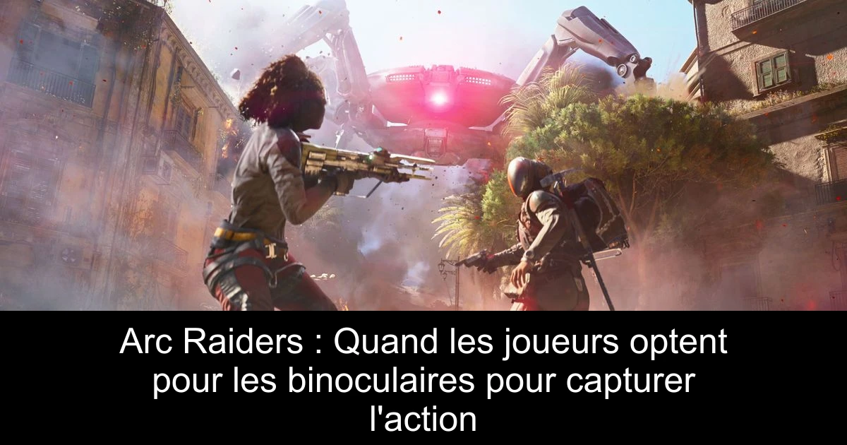 Arc Raiders : Quand les joueurs optent pour les binoculaires pour capturer l'action