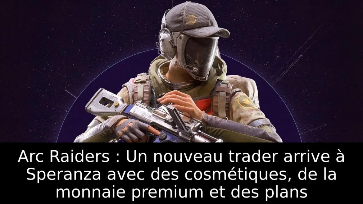 Arc Raiders : Un nouveau trader arrive à Speranza avec des cosmétiques, de la monnaie premium et des plans
