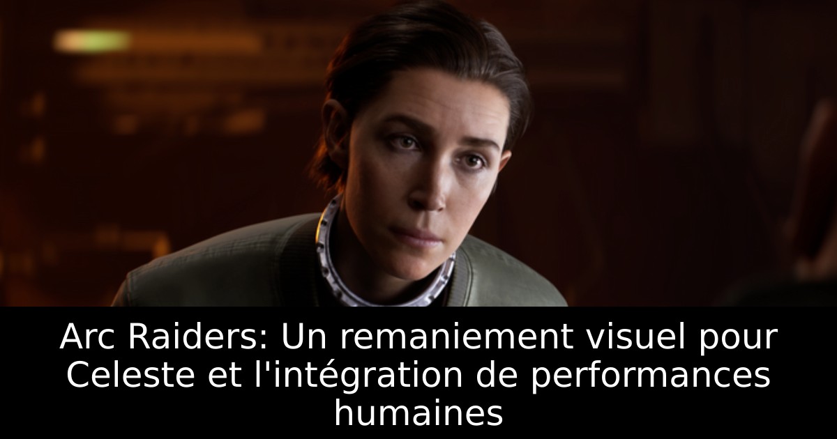 Arc Raiders: Un remaniement visuel pour Celeste et l'intégration de performances humaines