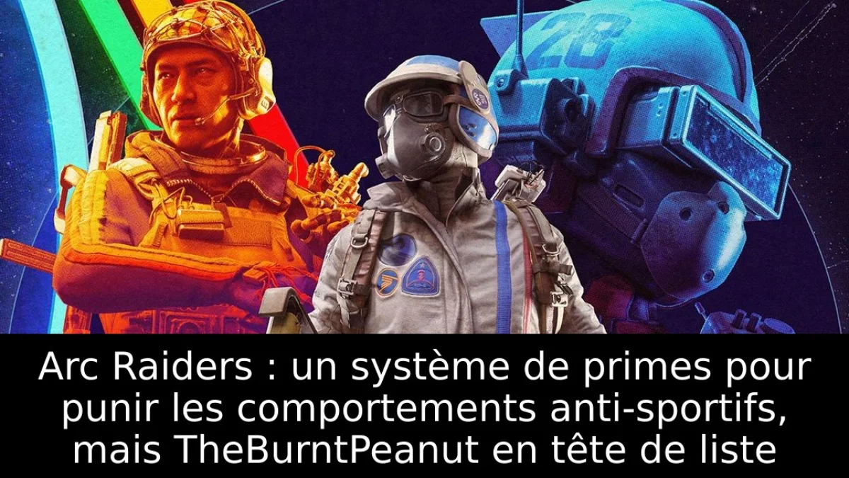 Arc Raiders : un système de primes pour punir les comportements anti-sportifs, mais TheBurntPeanut en tête de liste
