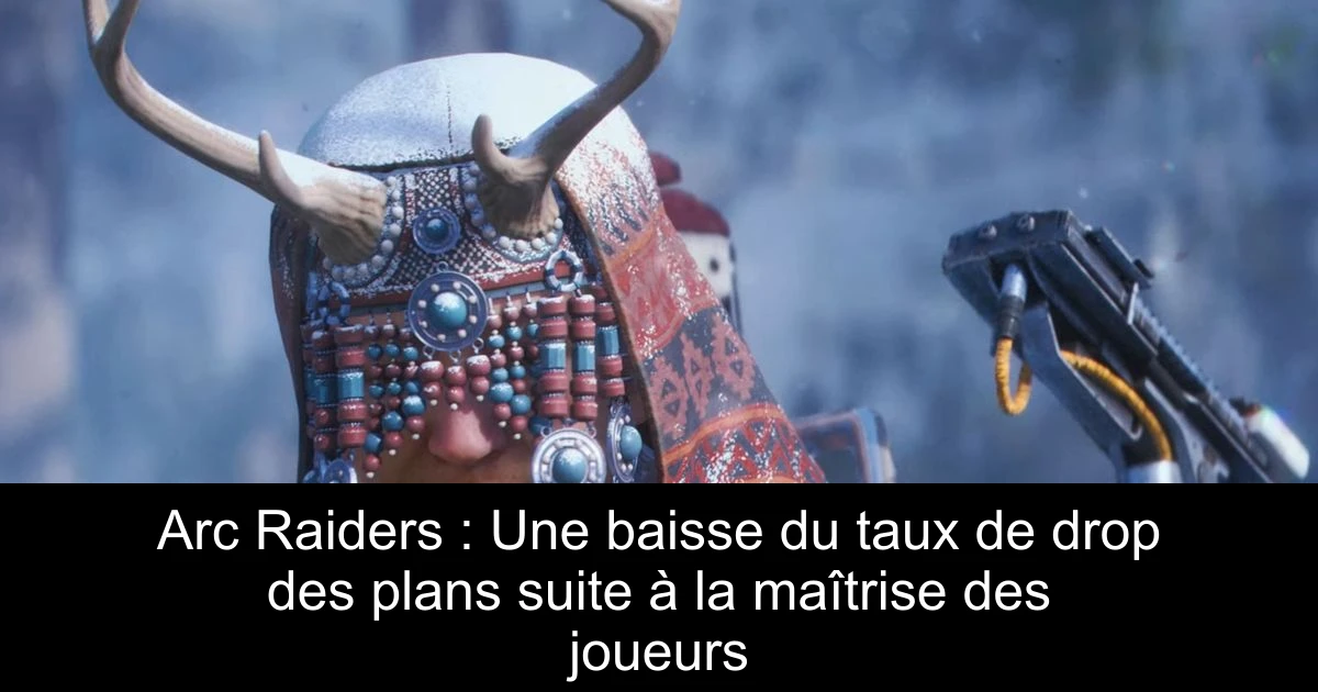 Arc Raiders : Une baisse du taux de drop des plans suite à la maîtrise des joueurs
