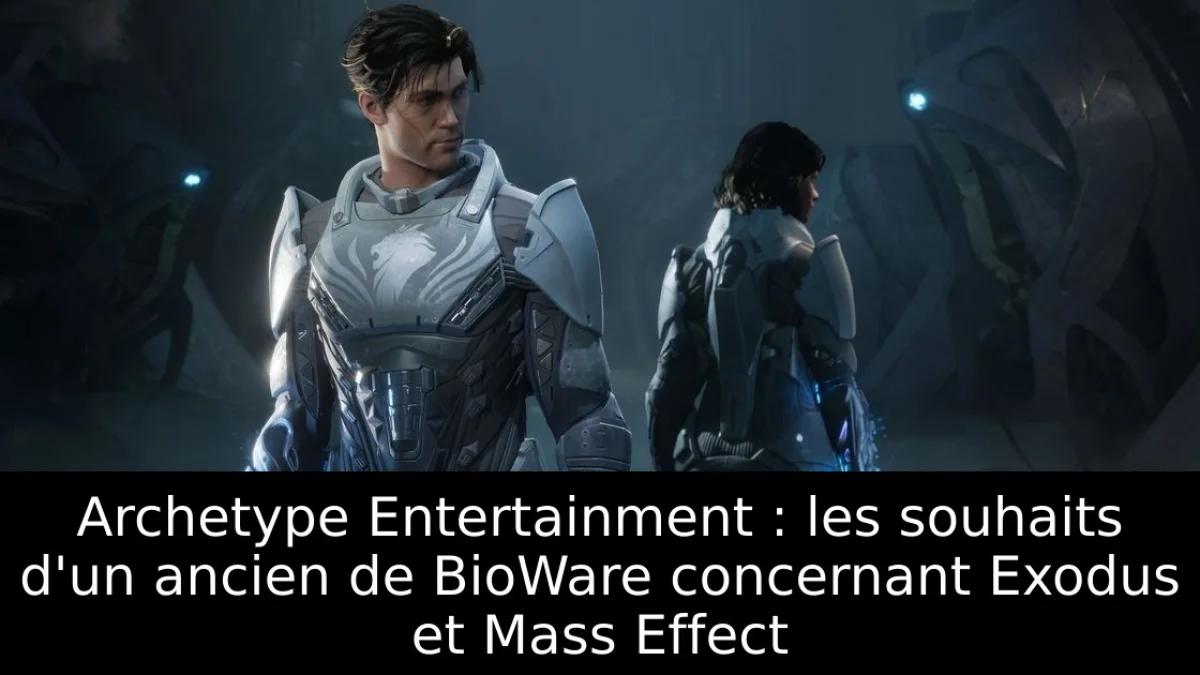 Archetype Entertainment : les souhaits d'un ancien de BioWare concernant Exodus et Mass Effect