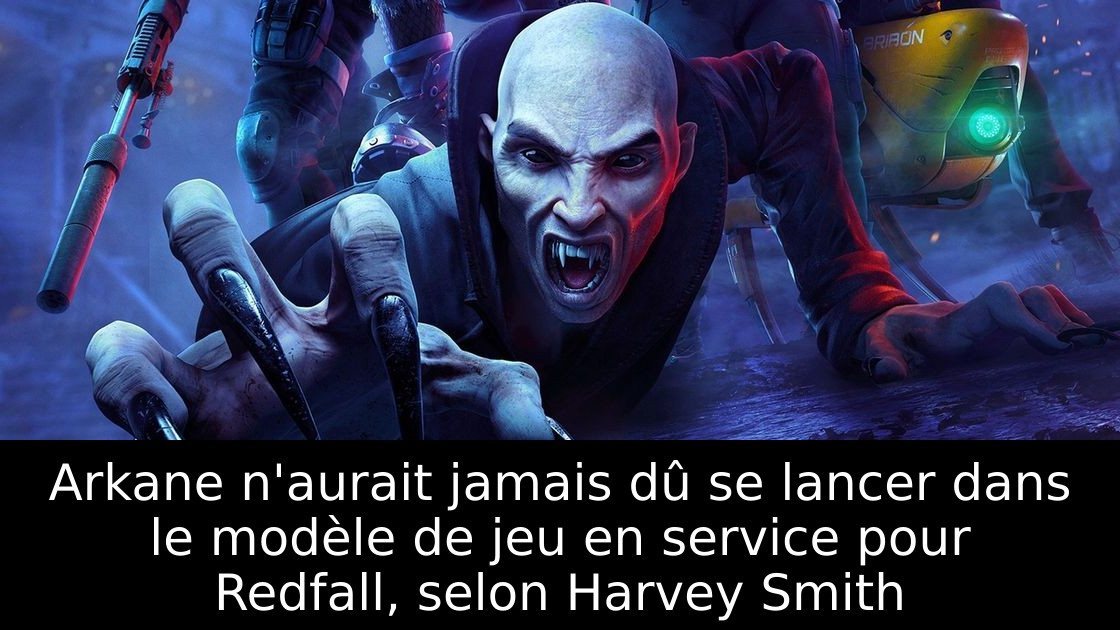 Arkane n'aurait jamais dû se lancer dans le modèle de jeu en service pour Redfall, selon Harvey Smith