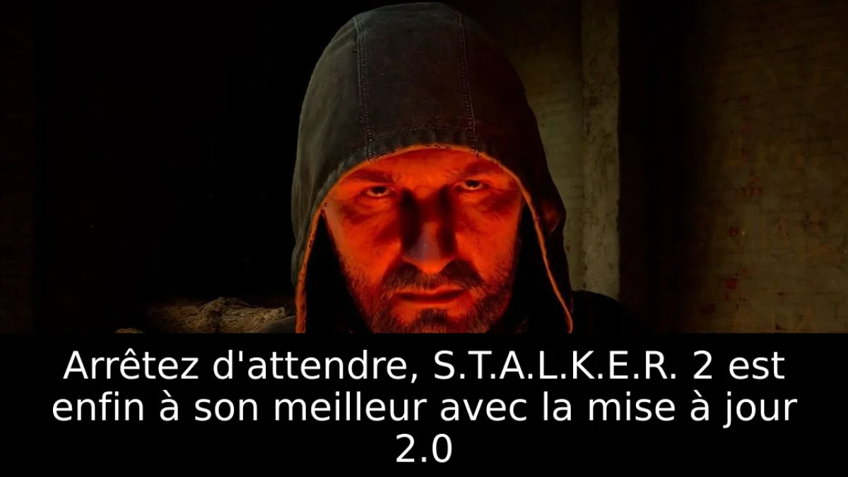Arrêtez d'attendre, S.T.A.L.K.E.R. 2 est enfin à son meilleur avec la mise à jour 2.0