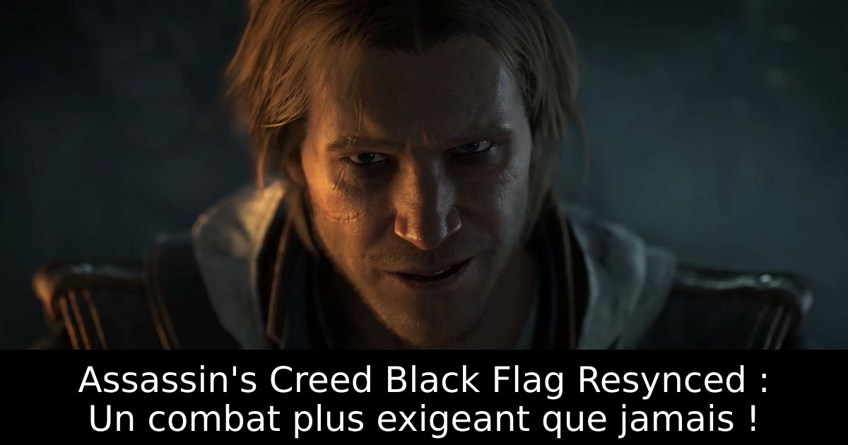 Assassin's Creed Black Flag Resynced : Un combat plus exigeant que jamais !
