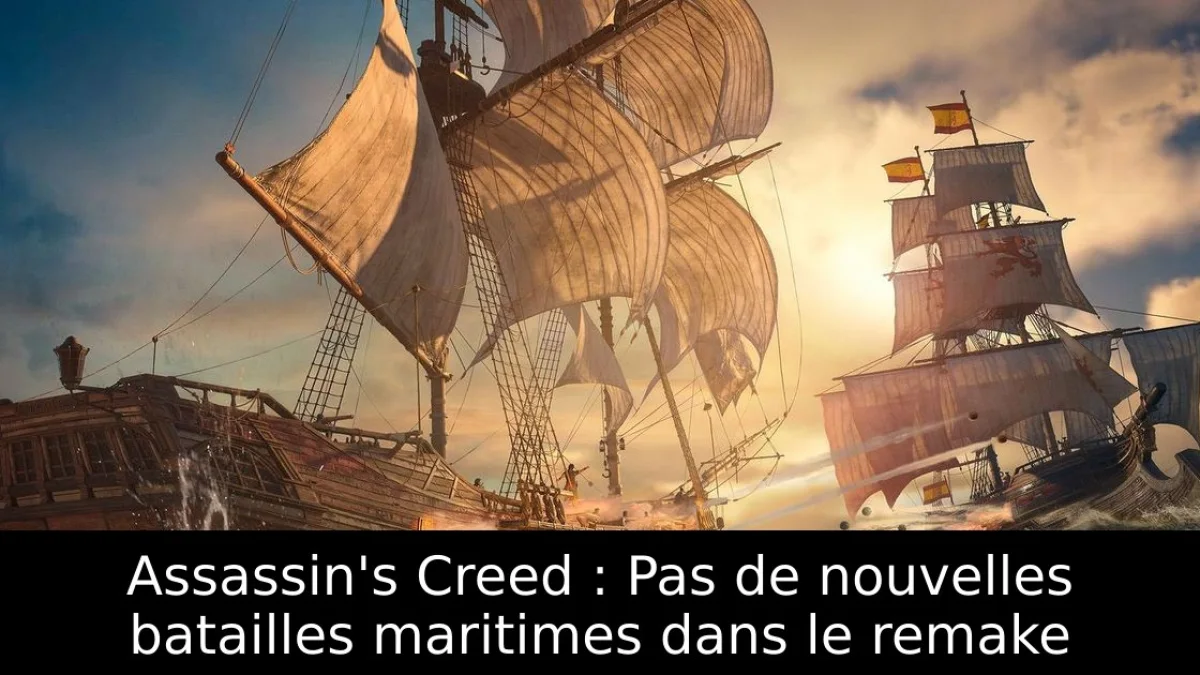 Assassin's Creed : Pas de nouvelles batailles maritimes dans le remake