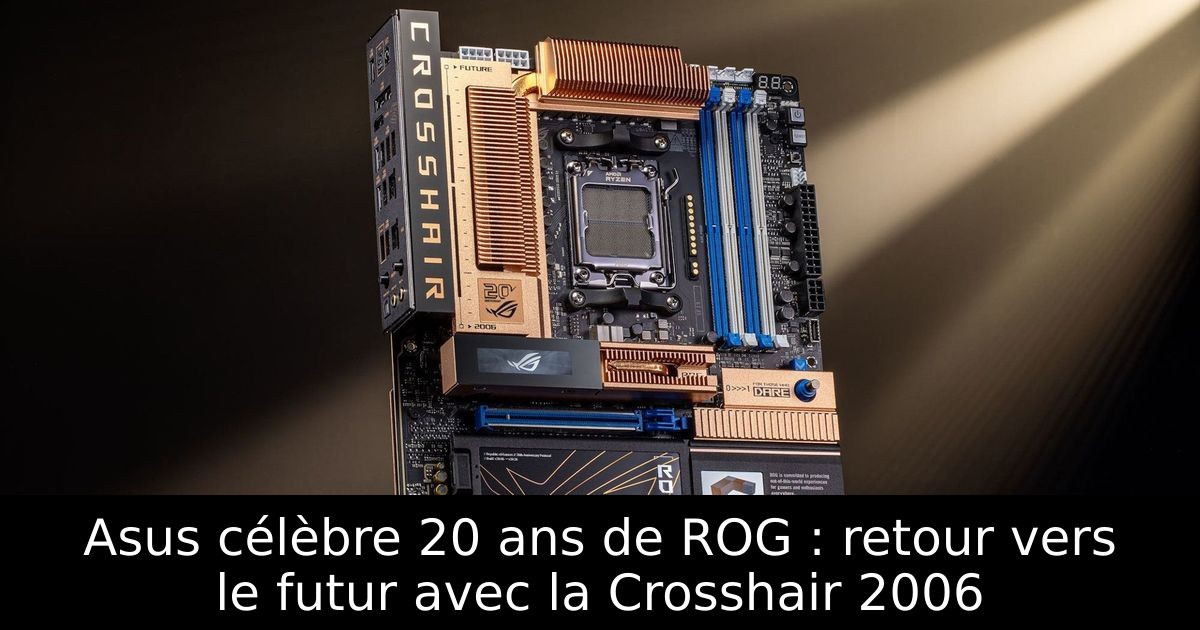 Asus célèbre 20 ans de ROG : retour vers le futur avec la Crosshair 2006