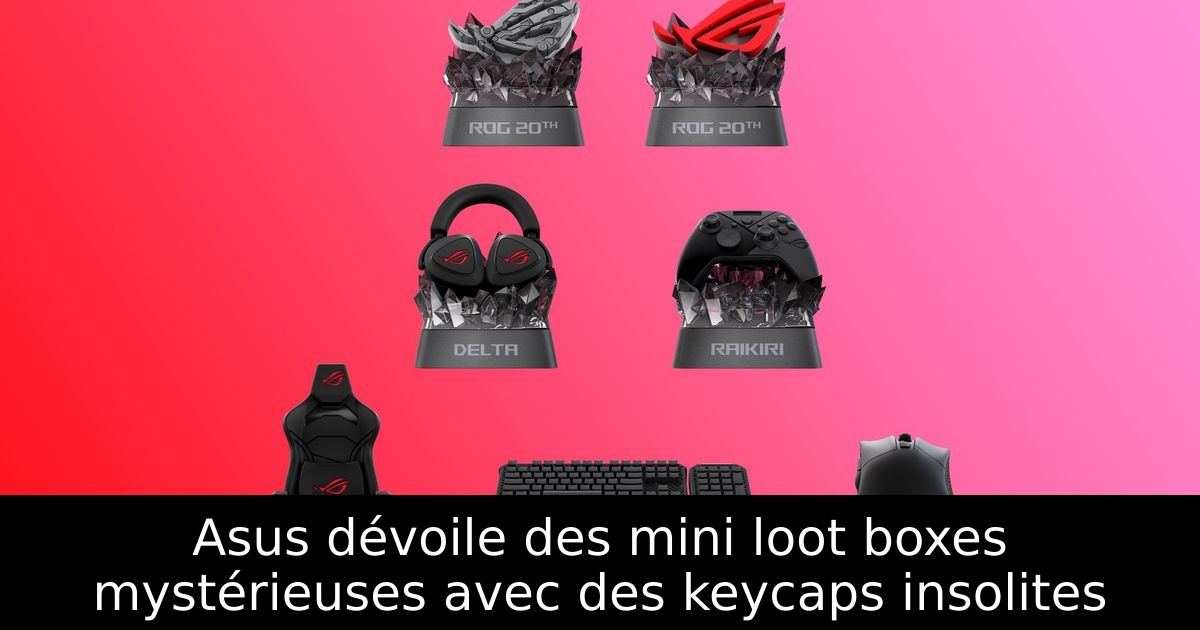 Asus dévoile des mini loot boxes mystérieuses avec des keycaps insolites