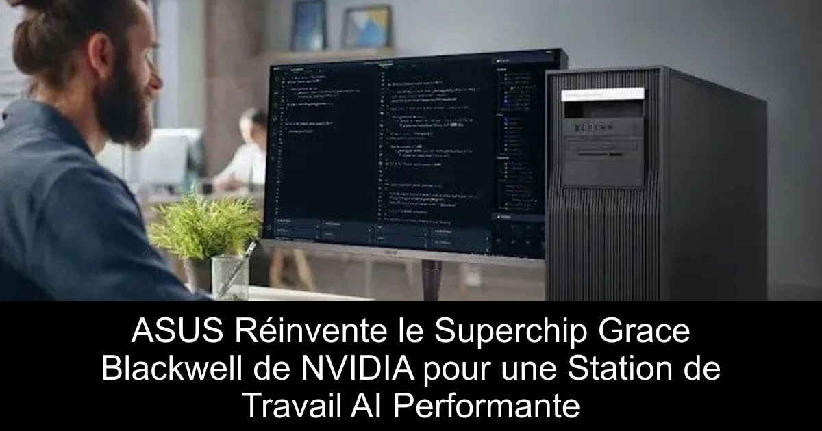 ASUS Réinvente le Superchip Grace Blackwell de NVIDIA pour une Station de Travail AI Performante