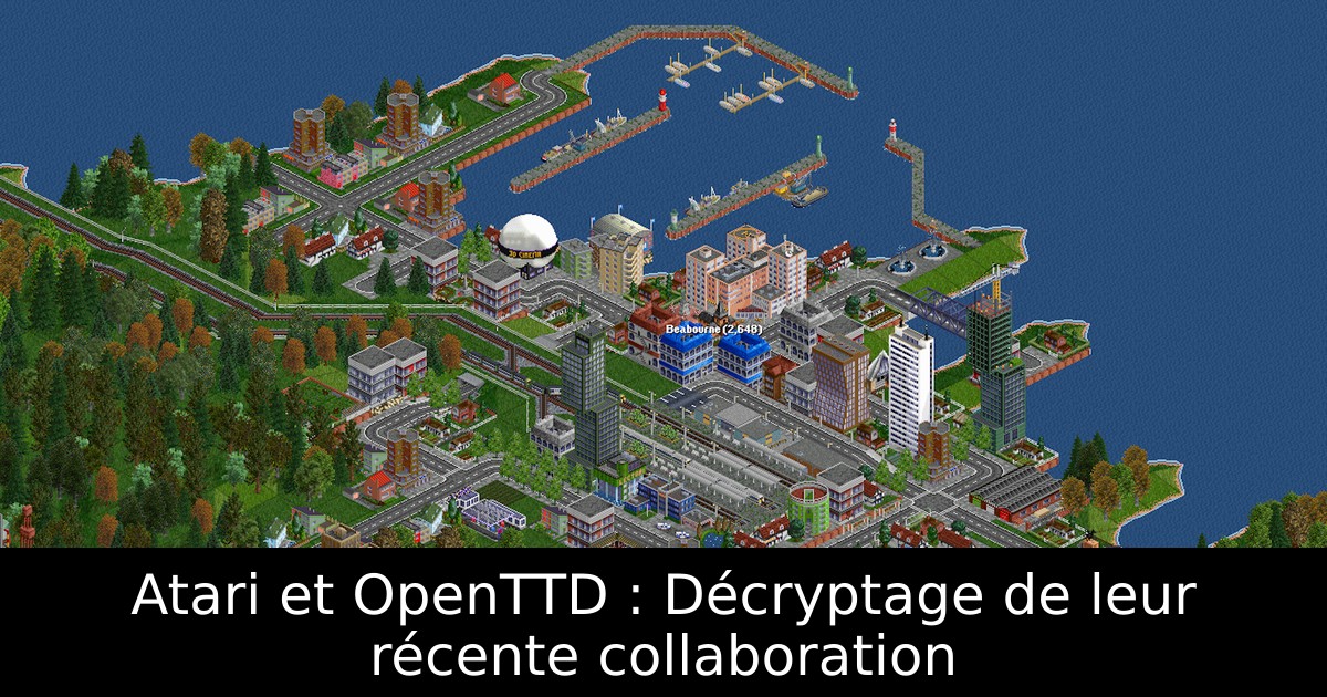 Atari et OpenTTD : Décryptage de leur récente collaboration