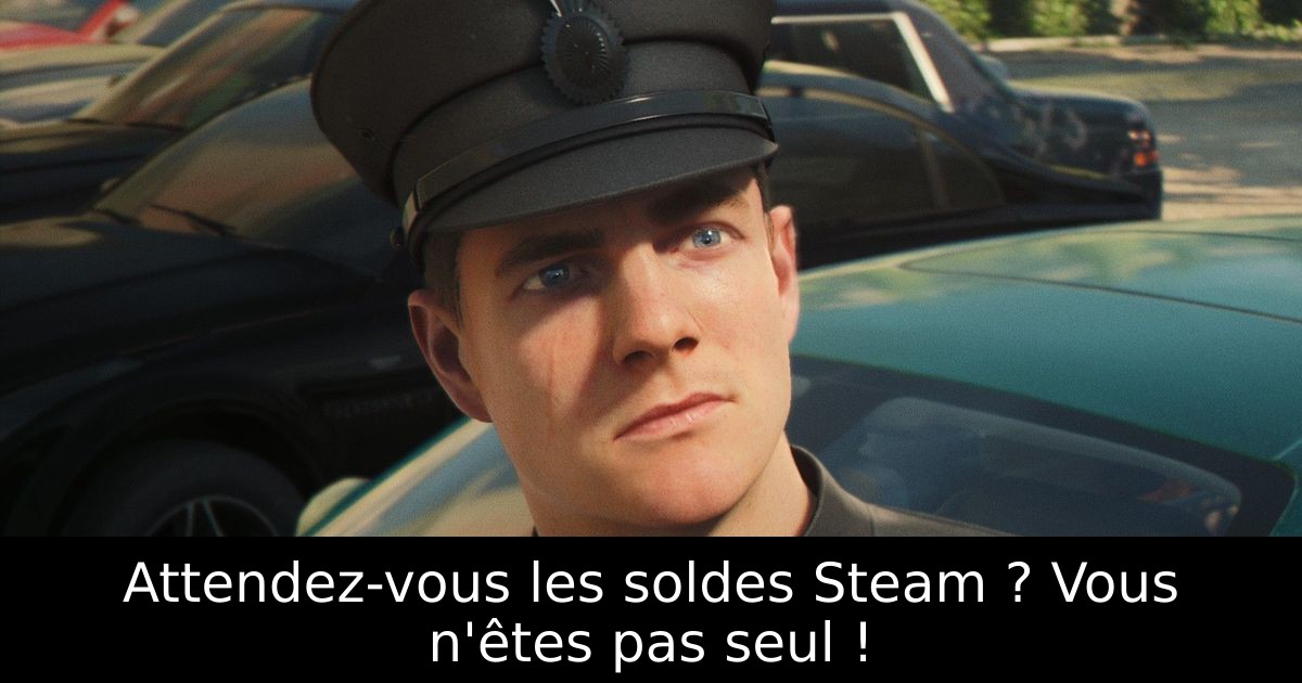 Attendez-vous les soldes Steam ? Vous n'êtes pas seul !
