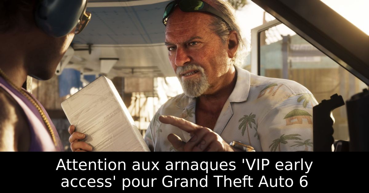 Attention aux arnaques 'VIP early access' pour Grand Theft Auto 6