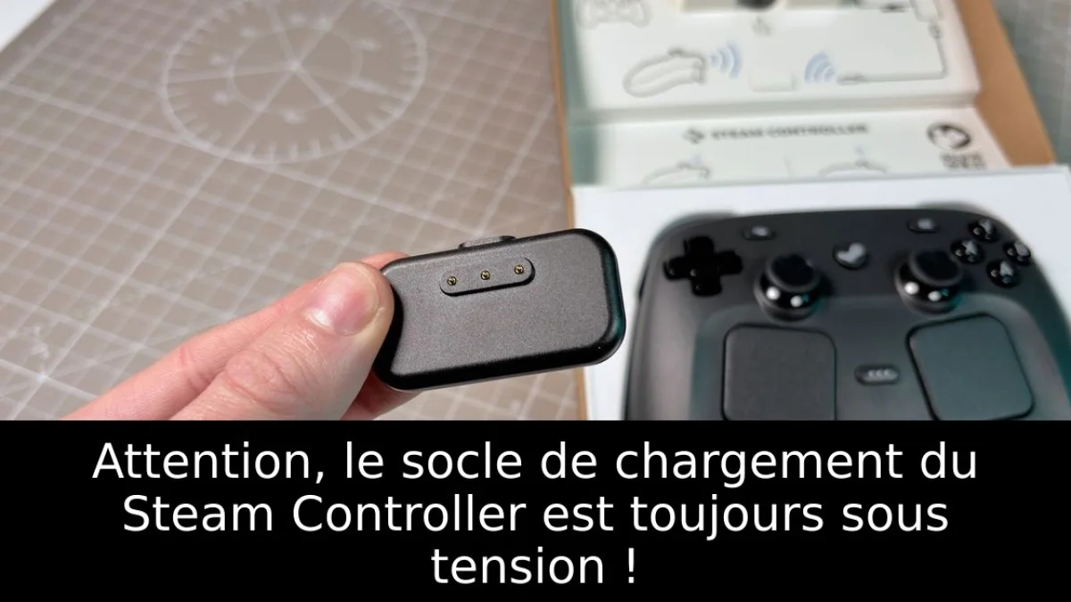 Attention, le socle de chargement du Steam Controller est toujours sous tension !
