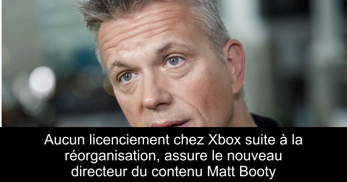 Aucun licenciement chez Xbox suite à la réorganisation, assure le nouveau directeur du contenu Matt Booty
