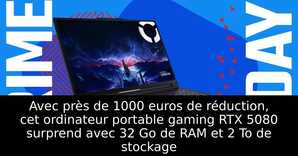 Avec près de 1000 euros de réduction, cet ordinateur portable gaming RTX 5080 surprend avec 32 Go de RAM et 2 To de stockage