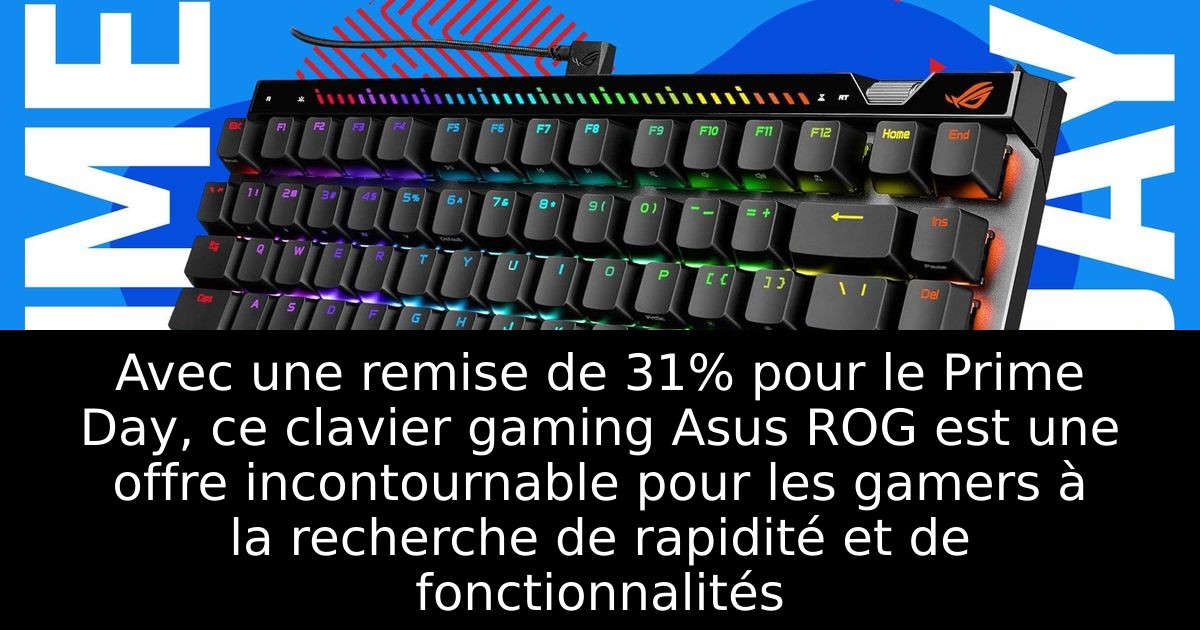Avec une remise de 31% pour le Prime Day, ce clavier gaming Asus ROG est une offre incontournable pour les gamers à la recherche de rapidité et de fonctionnalités