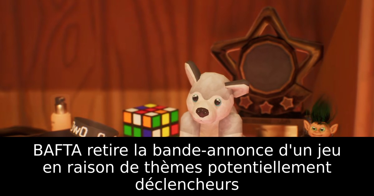 BAFTA retire la bande-annonce d'un jeu en raison de thèmes potentiellement déclencheurs