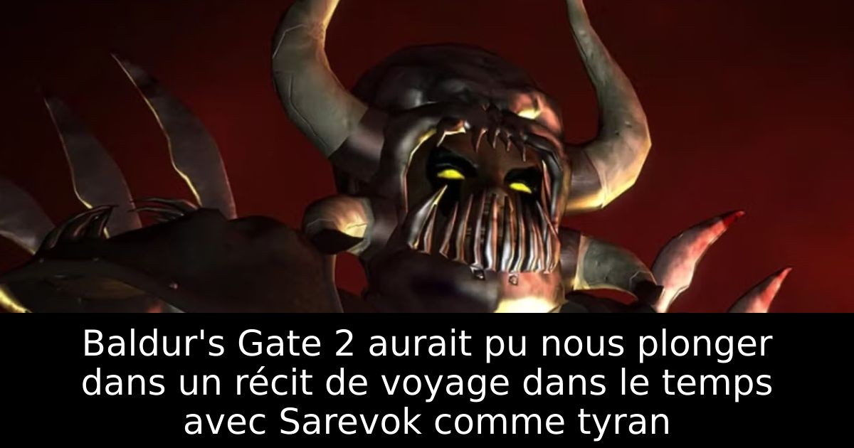 Baldur's Gate 2 aurait pu nous plonger dans un récit de voyage dans le temps avec Sarevok comme tyran
