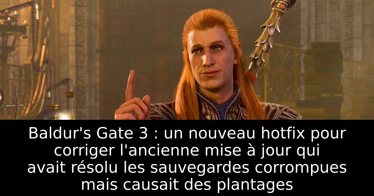 Baldur's Gate 3 : un nouveau hotfix pour corriger l'ancienne mise à jour qui avait résolu les sauvegardes corrompues mais causait des plantages