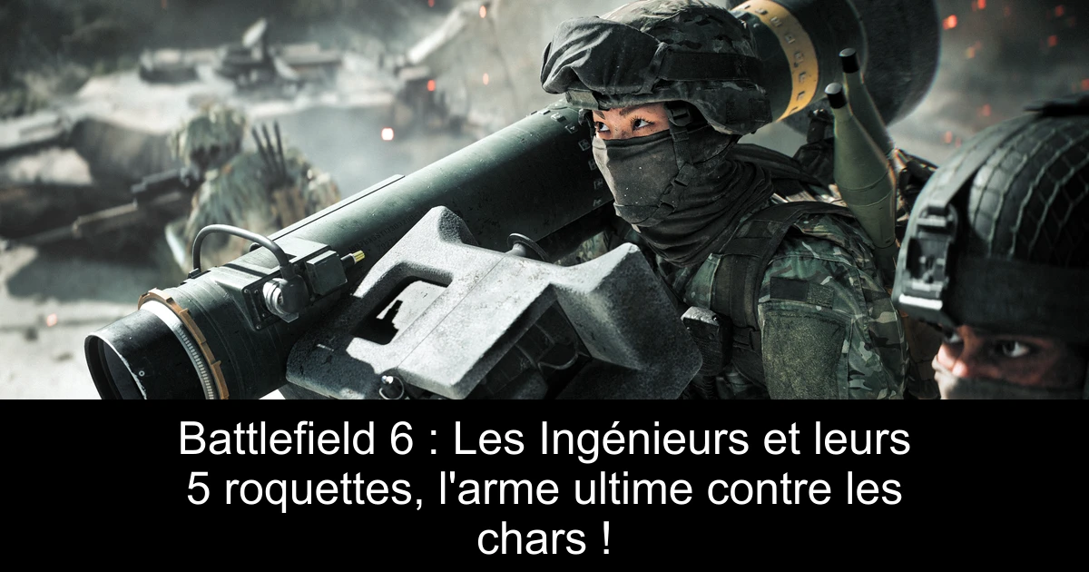 Battlefield 6 : Les Ingénieurs et leurs 5 roquettes, l'arme ultime contre les chars !