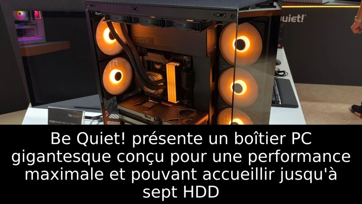 Be Quiet! présente un boîtier PC gigantesque conçu pour une performance maximale et pouvant accueillir jusqu'à sept HDD