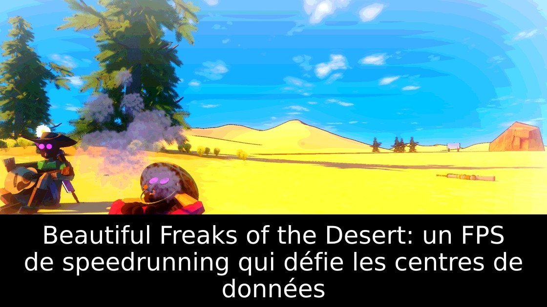 Beautiful Freaks of the Desert: un FPS de speedrunning qui défie les centres de données