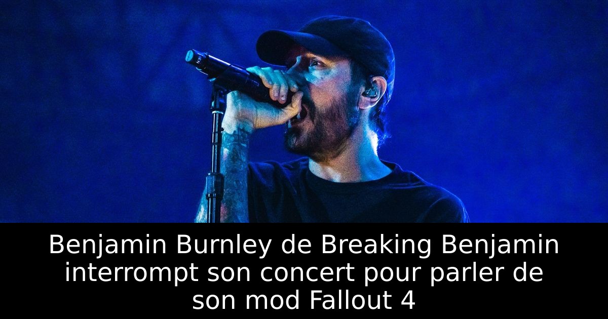 Benjamin Burnley de Breaking Benjamin interrompt son concert pour parler de son mod Fallout 4