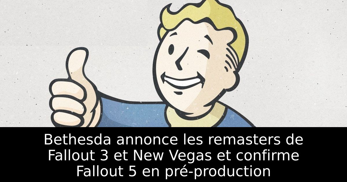 Bethesda annonce les remasters de Fallout 3 et New Vegas et confirme Fallout 5 en pré-production
