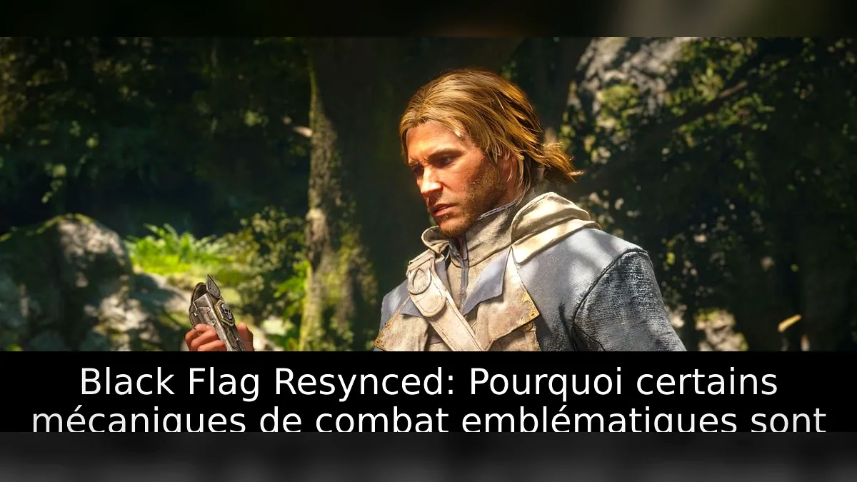 Black Flag Resynced: Pourquoi certains mécaniques de combat emblématiques sont absentes
