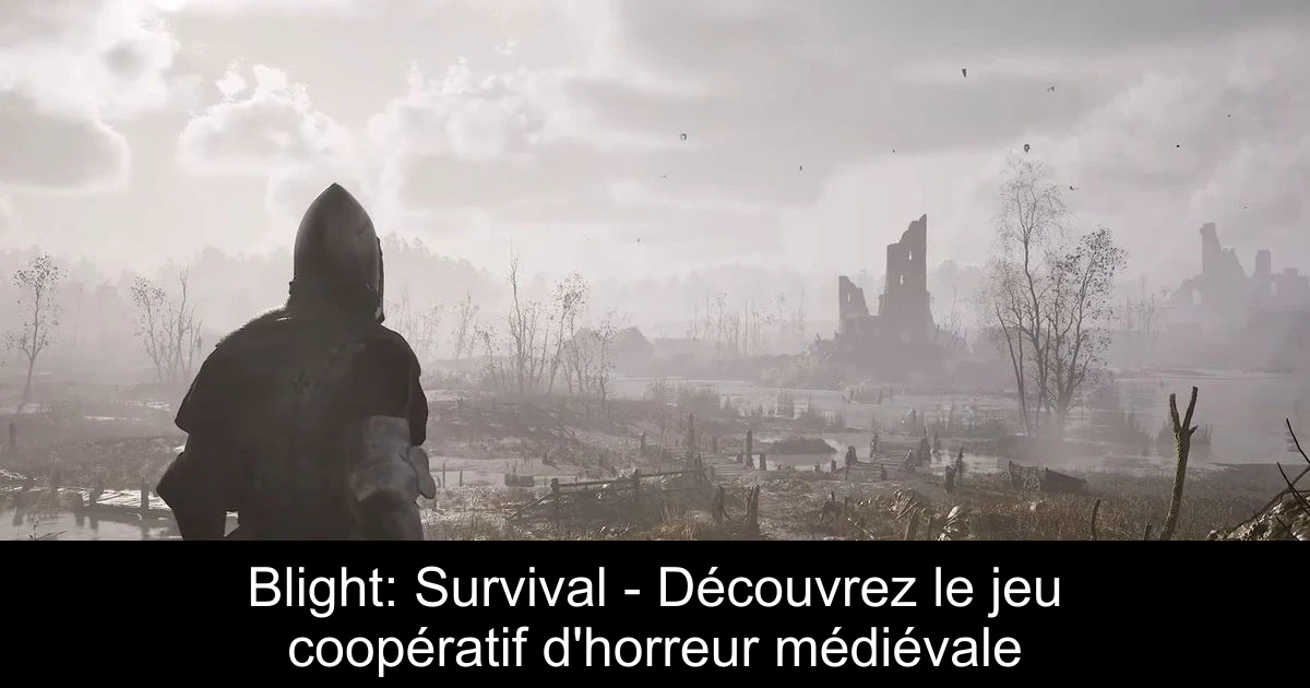 Blight: Survival - Découvrez le jeu coopératif d'horreur médiévale