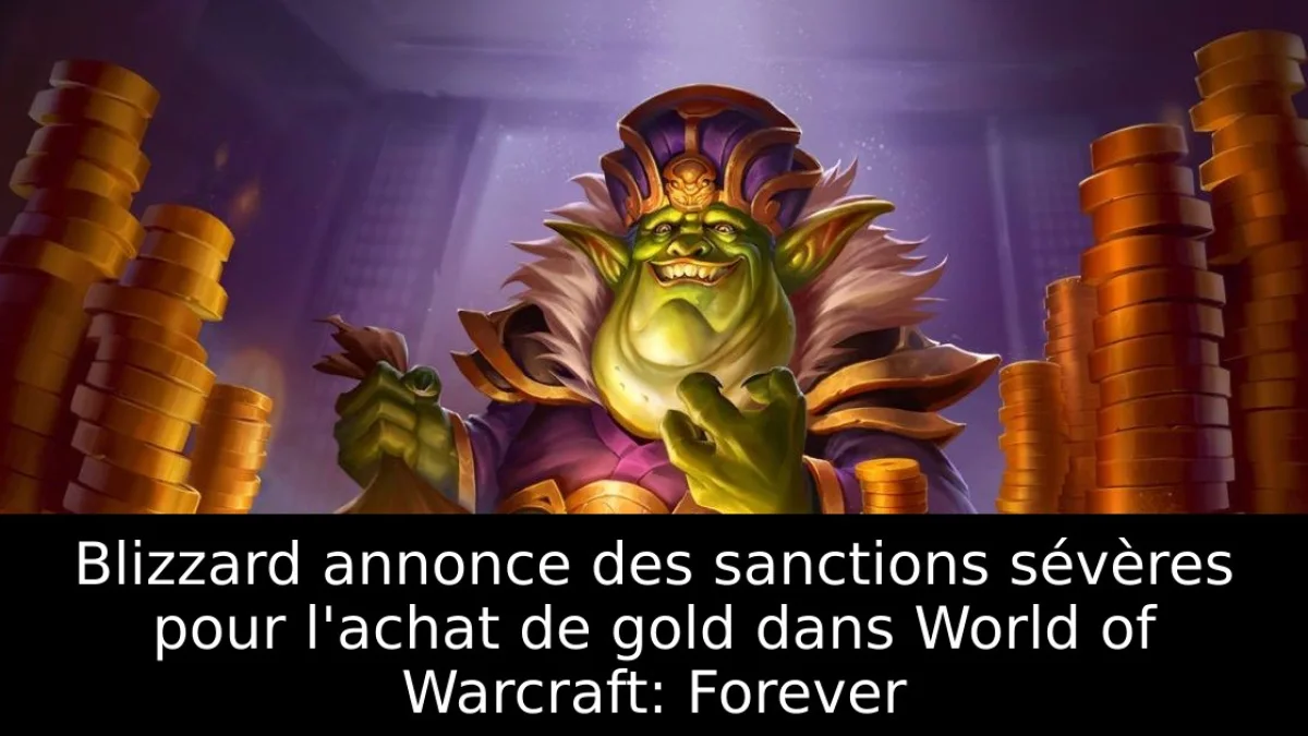 Blizzard annonce des sanctions sévères pour l'achat de gold dans World of Warcraft: Forever