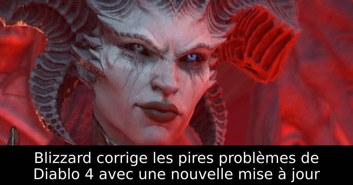 Blizzard corrige les pires problèmes de Diablo 4 avec une nouvelle mise à jour
