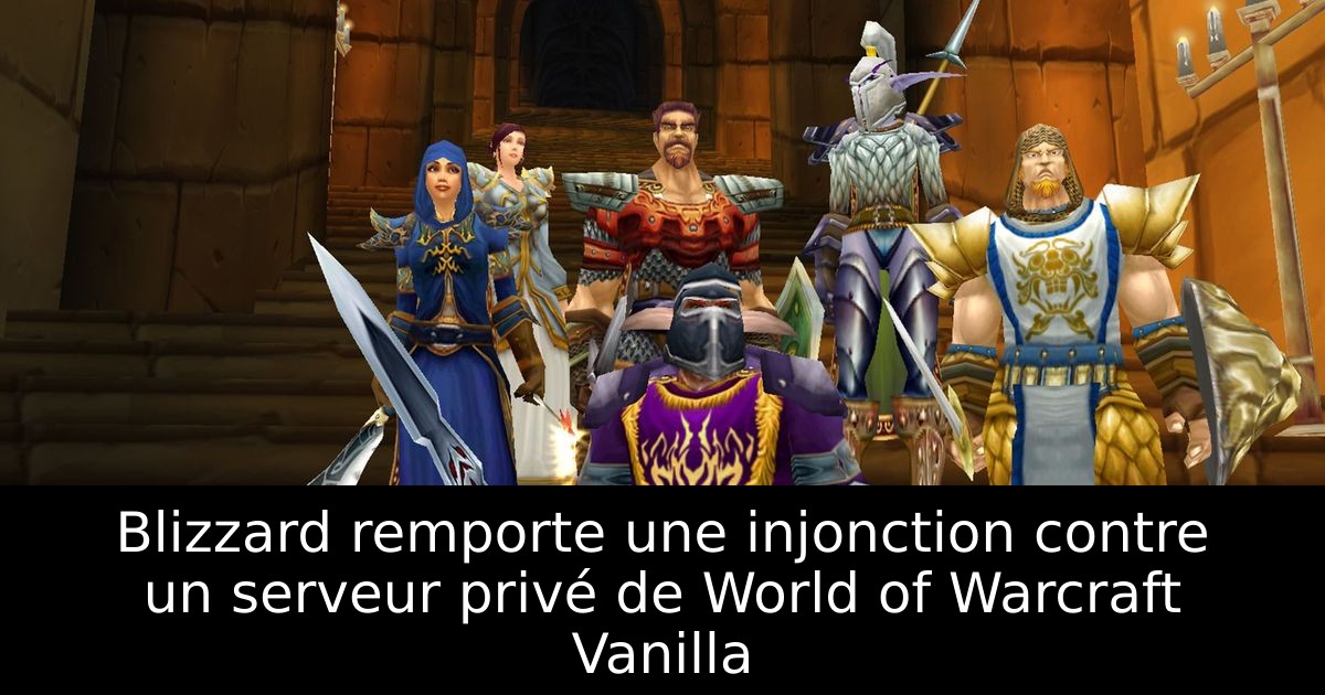 Blizzard remporte une injonction contre un serveur privé de World of Warcraft Vanilla