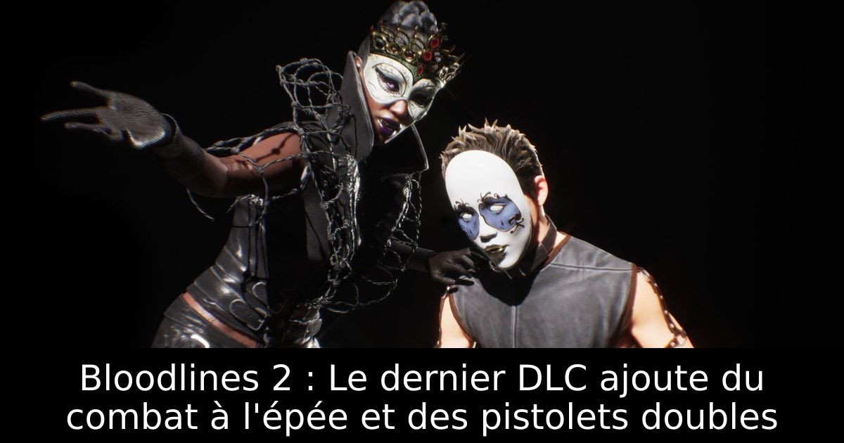 Bloodlines 2 : Le dernier DLC ajoute du combat à l'épée et des pistolets doubles