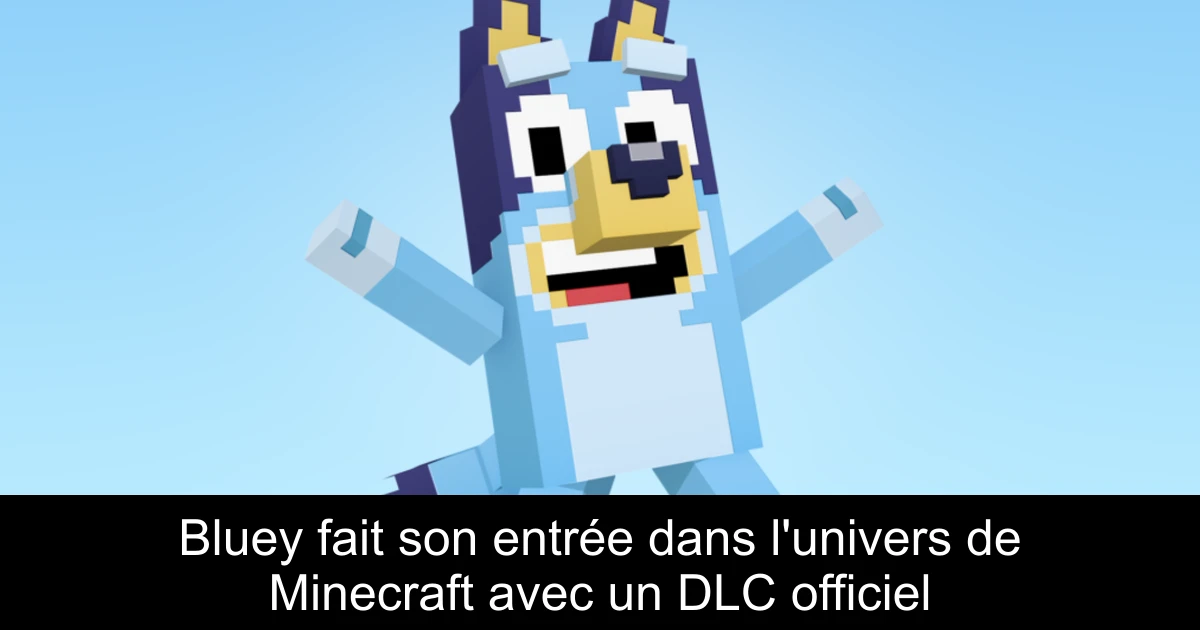 Bluey fait son entrée dans l'univers de Minecraft avec un DLC officiel