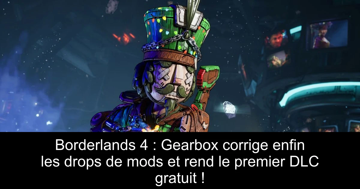 Borderlands 4 : Gearbox corrige enfin les drops de mods et rend le premier DLC gratuit !