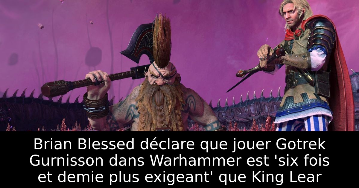 Brian Blessed déclare que jouer Gotrek Gurnisson dans Warhammer est 'six fois et demie plus exigeant' que King Lear