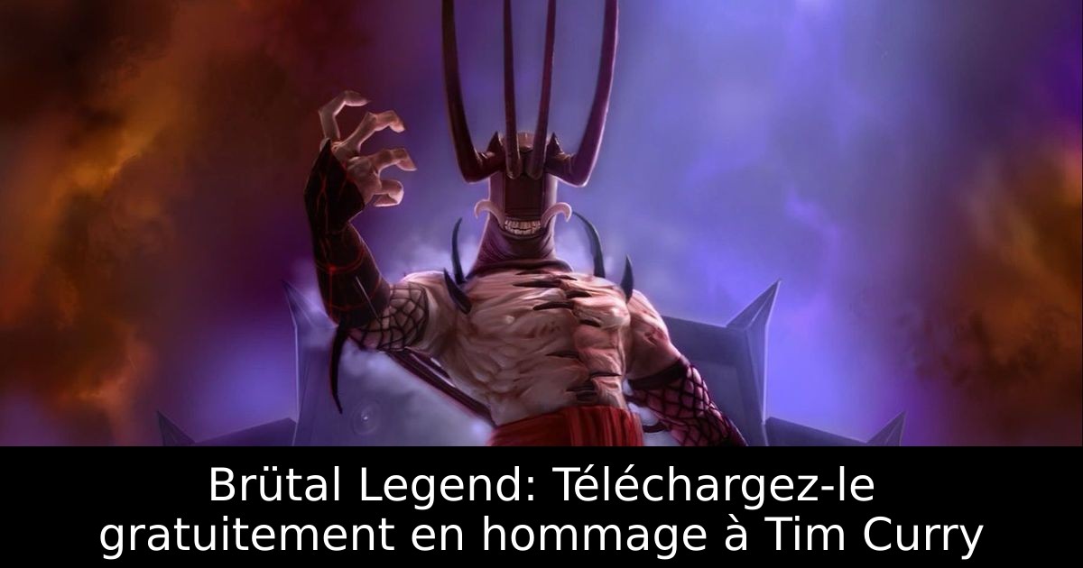 Brütal Legend: Téléchargez-le gratuitement en hommage à Tim Curry
