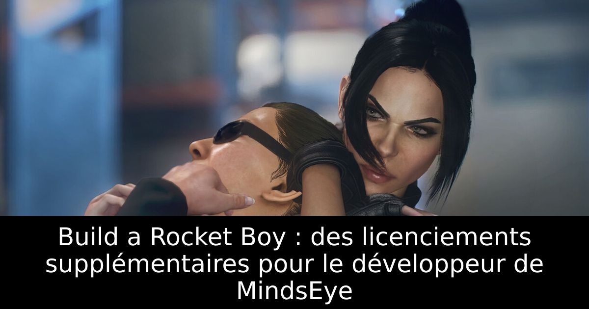 Build a Rocket Boy : des licenciements supplémentaires pour le développeur de MindsEye