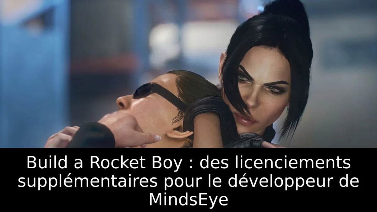 Build a Rocket Boy : des licenciements supplémentaires pour le développeur de MindsEye
