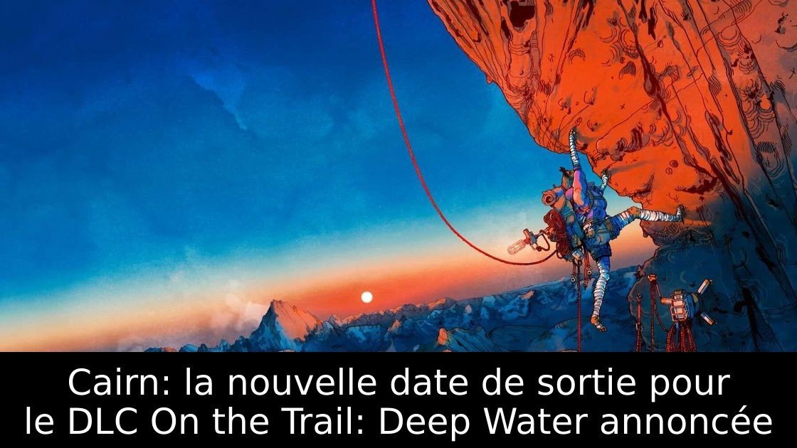 Cairn: la nouvelle date de sortie pour le DLC On the Trail: Deep Water annoncée