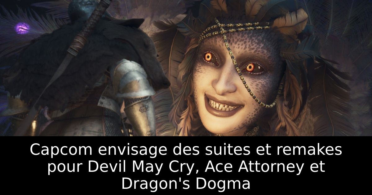 Capcom envisage des suites et remakes pour Devil May Cry, Ace Attorney et Dragon's Dogma