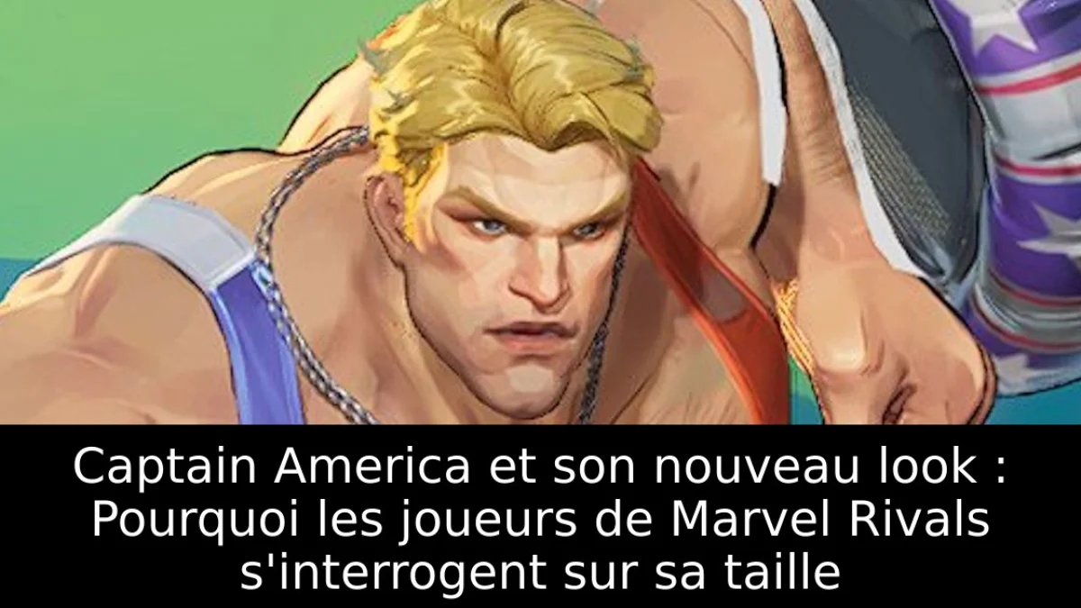 Captain America et son nouveau look : Pourquoi les joueurs de Marvel Rivals s'interrogent sur sa taille