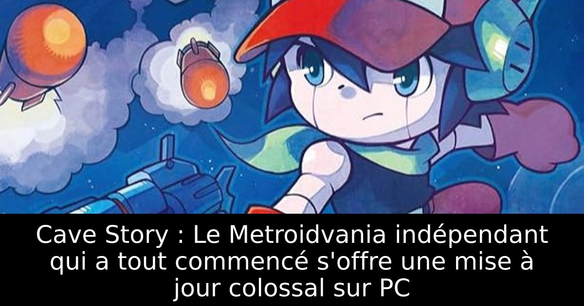 Cave Story : Le Metroidvania indépendant qui a tout commencé s'offre une mise à jour colossal sur PC