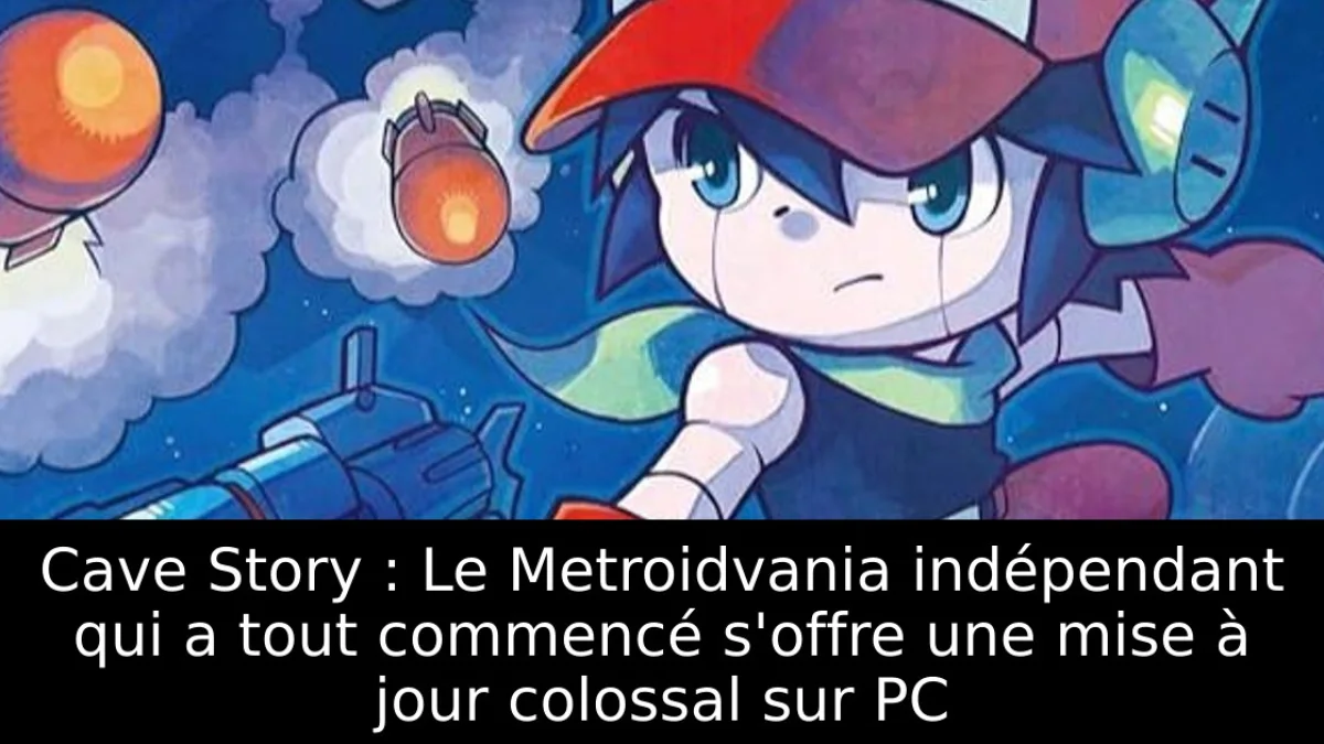 Cave Story : Le Metroidvania indépendant qui a tout commencé s'offre une mise à jour colossal sur PC