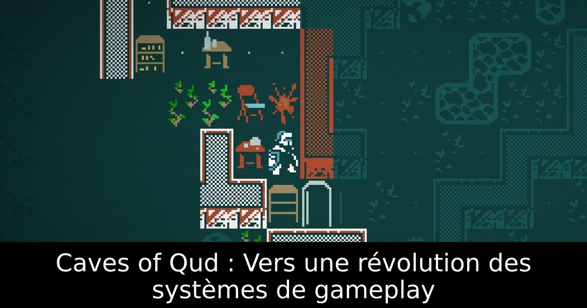 Caves of Qud : Vers une révolution des systèmes de gameplay