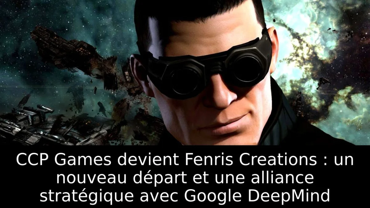 CCP Games devient Fenris Creations : un nouveau départ et une alliance stratégique avec Google DeepMind