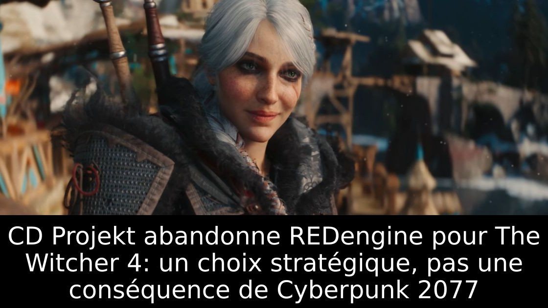 CD Projekt abandonne REDengine pour The Witcher 4: un choix stratégique, pas une conséquence de Cyberpunk 2077
